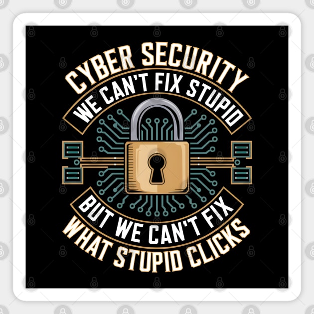 Cyber Security – We Can’t Fix Stupid But We Can’t Fix What Stupid Clicks Funny Magnet by MakerMind8.2